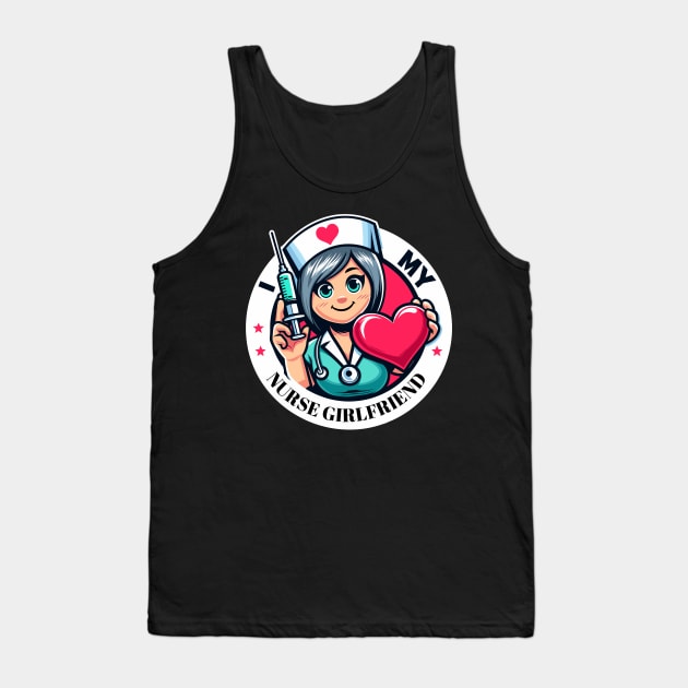 I love my nurse girlfriend Tank Top by TomFrontierArt